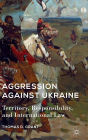 Aggression against Ukraine: Territory, Responsibility, and International Law