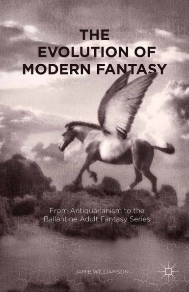 The Evolution of Modern Fantasy: From Antiquarianism to the Ballantine Adult Fantasy Series