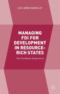 Title: Managing FDI for Development in Resource-Rich States: The Caribbean Experience, Author: L. Barclay