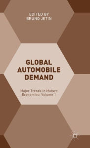 Title: Global Automobile Demand: Major Trends in Mature Economies; Volume 1, Author: Bruno Jetin