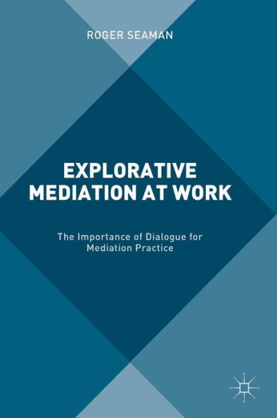 Explorative Mediation at Work: The Importance of Dialogue for Practice