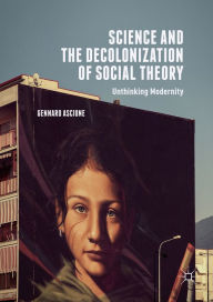 Title: Science and the Decolonization of Social Theory: Unthinking Modernity, Author: Gennaro Ascione