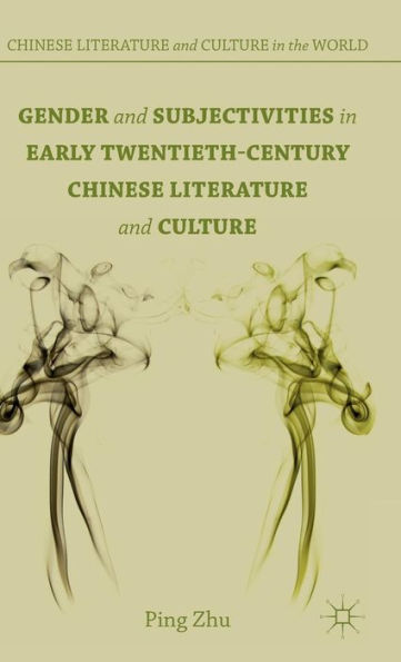 Gender and Subjectivities in Early Twentieth-Century Chinese Literature and Culture