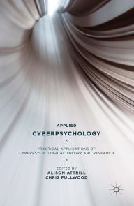 Title: Applied Cyberpsychology: Practical Applications of Cyberpsychological Theory and Research, Author: A. Attrill