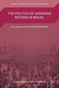 Title: The Politics of Agrarian Reform in Brazil: The Landless Rural Workers Movement, Author: Wilder Robles