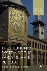 Title: The Economic System of the Early Islamic Period: Institutions and Policies, Author: Seyed Kazem Sadr