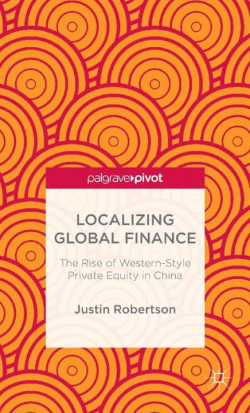 Localizing Global Finance: The Rise of Western-Style Private Equity China