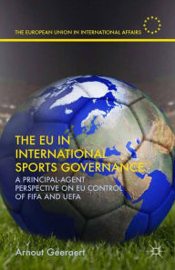 Title: The EU in International Sports Governance: A Principal-Agent Perspective on EU Control of FIFA and UEFA, Author: A. Geeraert