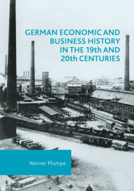 Title: German Economic and Business History in the 19th and 20th Centuries, Author: Werner Plumpe