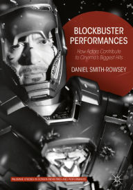 Title: Blockbuster Performances: How Actors Contribute to Cinema's Biggest Hits, Author: Daniel Smith-Rowsey