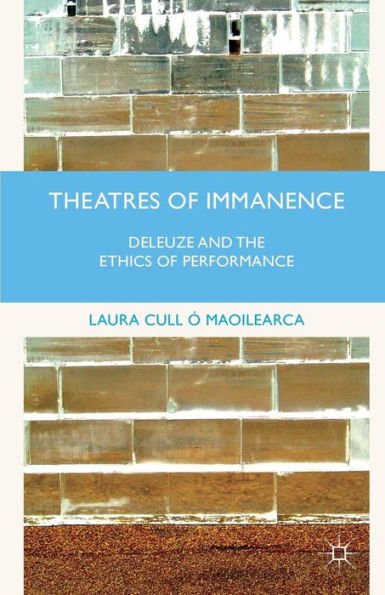 Theatres of Immanence: Deleuze and the Ethics Performance
