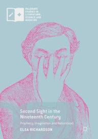 Title: Second Sight in the Nineteenth Century: Prophecy, Imagination and Nationhood, Author: Elsa Richardson