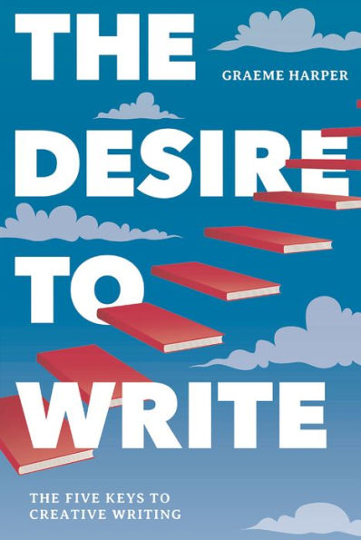 The Desire to Write: Five Keys Creative Writing