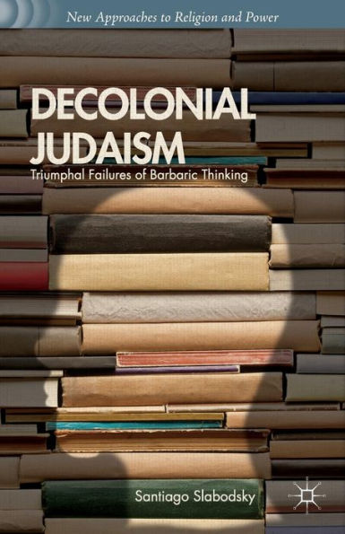 Decolonial Judaism: Triumphal Failures of Barbaric Thinking