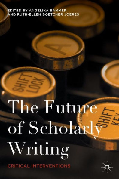 The Future of Scholarly Writing: Critical Interventions