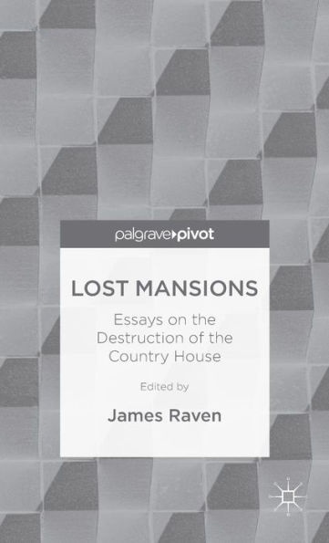 Lost Mansions: Essays on the Destruction of Country House