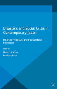 Title: Disasters and Social Crisis in Contemporary Japan: Political, Religious, and Sociocultural Responses, Author: Mark R. Mullins