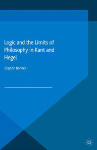 Title: Logic and the Limits of Philosophy in Kant and Hegel, Author: C. Bohnet