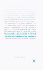 Title: Translation and Academic Journals: The Evolving Landscape of Scholarly Publishing, Author: Yifeng Sun