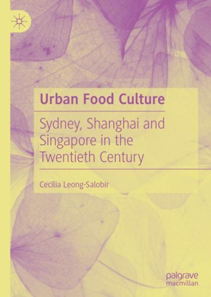 Urban Food Culture: Sydney, Shanghai and Singapore the Twentieth Century