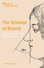 The Science of Beauty: Culture and Cosmetics in Modern Germany, 1750-1930