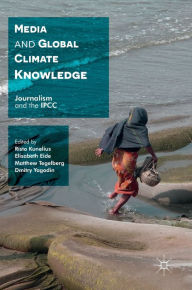 Title: Media and Global Climate Knowledge: Journalism and the IPCC, Author: Risto Kunelius