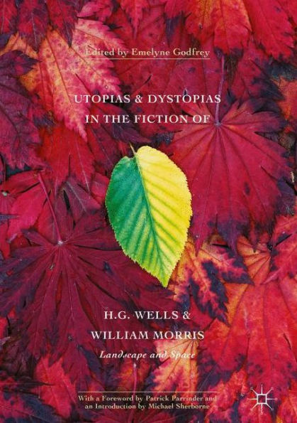 Utopias and Dystopias the Fiction of H. G. Wells William Morris: Landscape Space