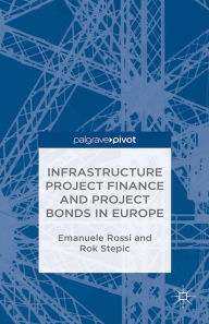 Title: Infrastructure Project Finance and Project Bonds in Europe, Author: E. Rossi