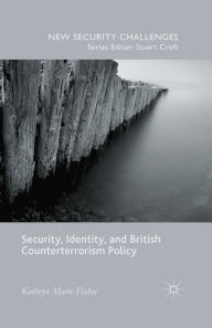 Title: Security, Identity, and British Counterterrorism Policy, Author: Kathryn Marie Fisher