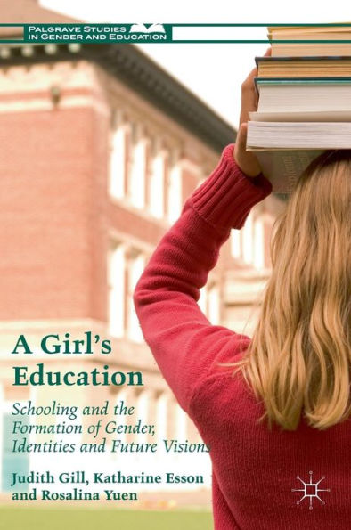 A Girl's Education: Schooling and the Formation of Gender, Identities Future Visions