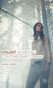 Title: Violent Women in Contemporary Cinema, Author: Janice Loreck