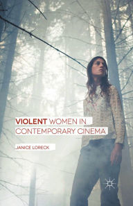 Title: Violent Women in Contemporary Cinema, Author: Janice Loreck