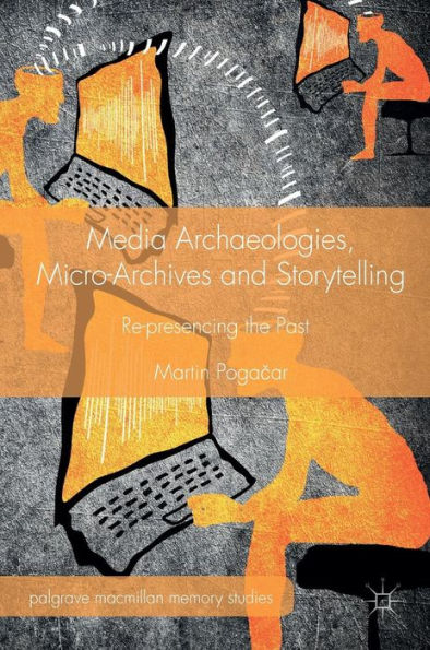 Media Archaeologies, Micro-Archives and Storytelling: Re-presencing the Past