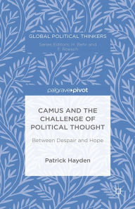 Title: Camus and the Challenge of Political Thought: Between Despair and Hope, Author: P. Hayden