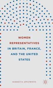 Title: Women Representatives in Britain, France, and the United States, Author: Harriet B. Applewhite