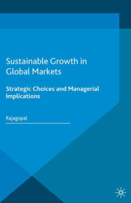 Title: Sustainable Growth in Global Markets: Strategic Choices and Managerial Implications, Author: Rajagopal