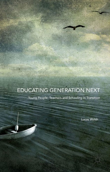 Educating Generation Next: Young People, Teachers and Schooling Transition