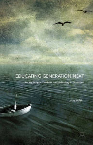 Title: Educating Generation Next: Young People, Teachers and Schooling in Transition, Author: Lucas Walsh