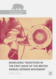 Title: Mobilizing Traditions in the First Wave of the British Animal Defense Movement, Author: Chien-hui Li