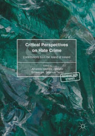 Title: Critical Perspectives on Hate Crime: Contributions from the Island of Ireland, Author: Amanda Haynes