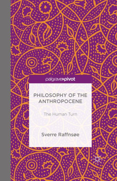 Philosophy of the Anthropocene: The Human Turn