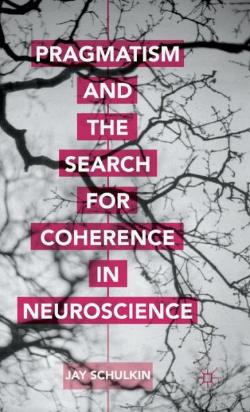 Pragmatism and the Search for Coherence Neuroscience