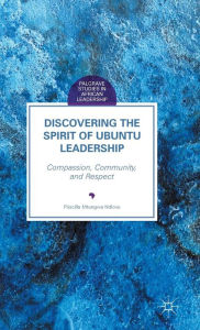 Title: Discovering the Spirit of Ubuntu Leadership: Compassion, Community, and Respect, Author: Priscilla Mtungwa Ndlovu