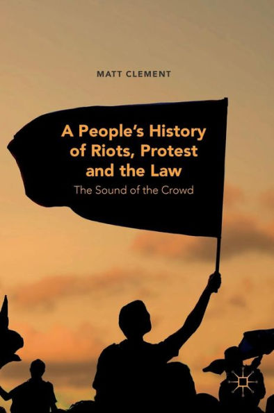 A People's History of Riots, Protest and the Law: Sound Crowd