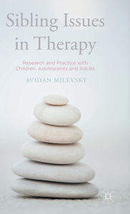 Title: Sibling Issues in Therapy: Research and Practice with Children, Adolescents and Adults, Author: Avidan Milevsky