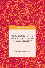 Title: Heidegger and the Politics of Disablement, Author: Thomas Abrams