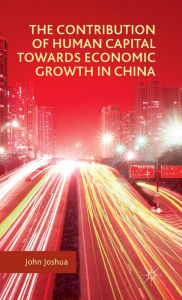 Title: The Contribution of Human Capital towards Economic Growth in China, Author: John Joshua