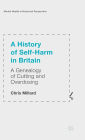 A History of Self-Harm in Britain: A Genealogy of Cutting and Overdosing