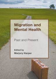 Title: Migration and Mental Health: Past and Present, Author: Marjory Harper