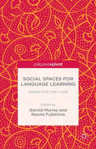 Title: Social Spaces for Language Learning: Stories from the L-cafï¿½, Author: Garold Murray